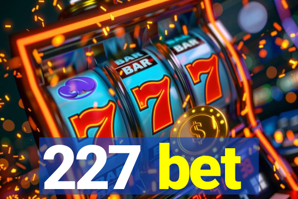 227 bet